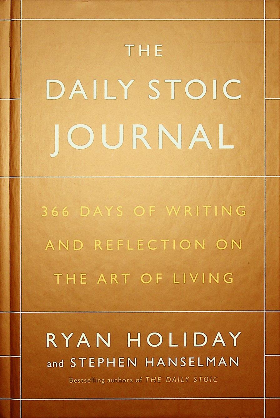 The Daily Stoic Journal: 366 Days of Writing and Reflection on the Art of Living