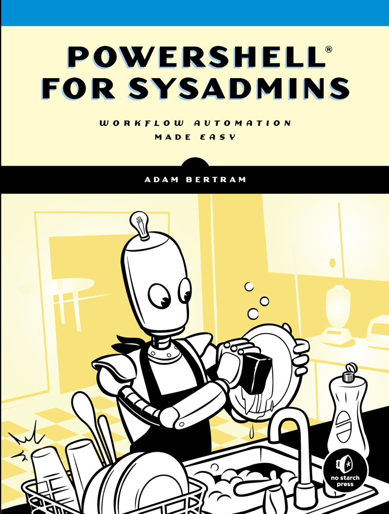Powershell® For Sysadmins: Workflow Automation Made Easy