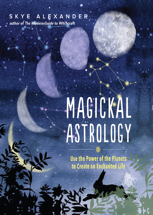 Magickal Astrology: Use the Power of the Planets to Create an Enchanted Life